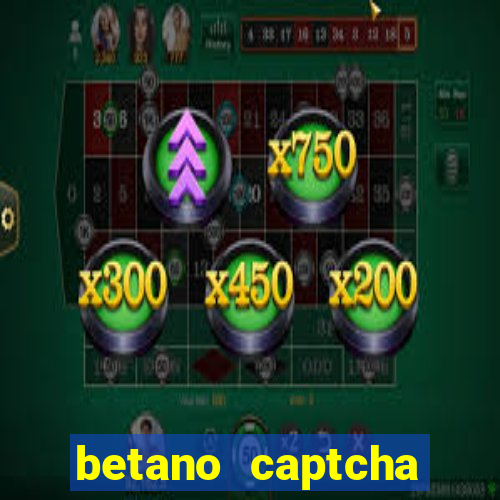 betano captcha security check